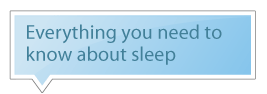 Everything you need to know about sleep